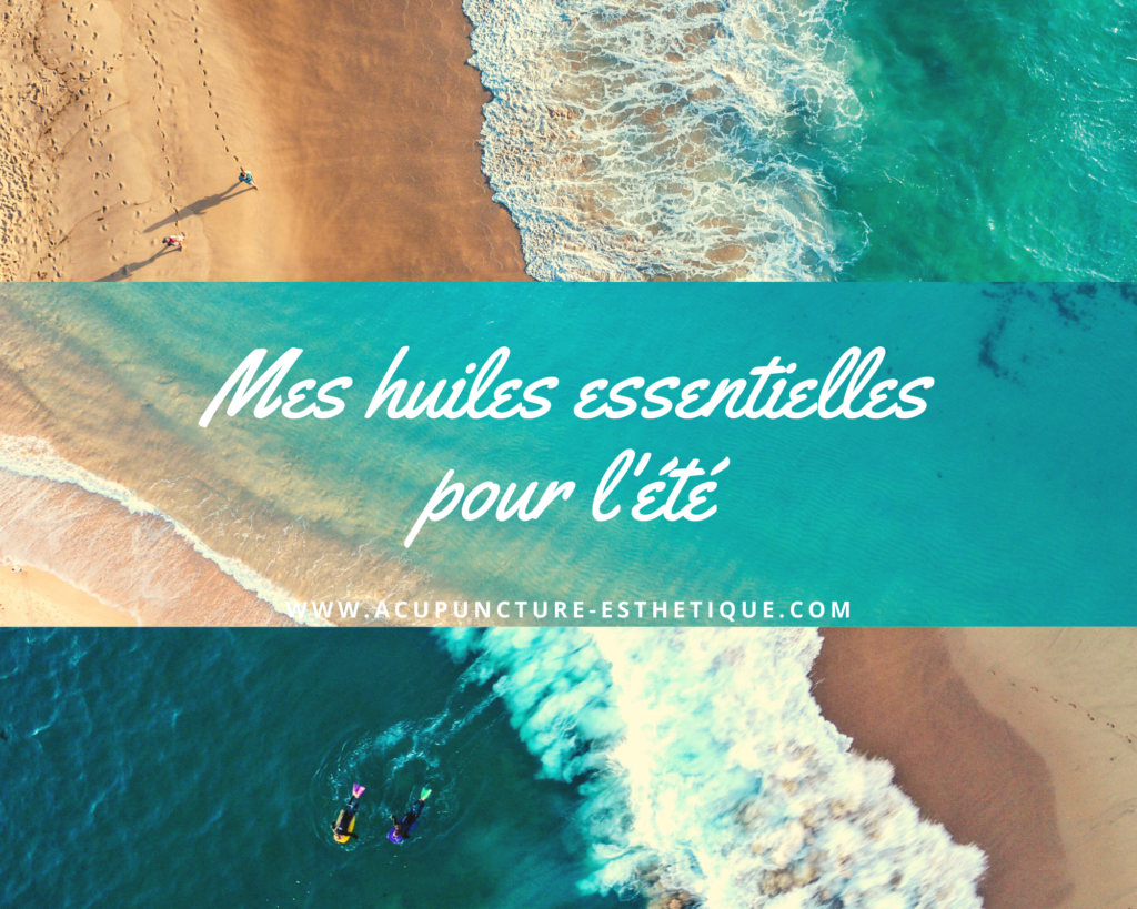 huiles essentielles pour l'été à la plage, la mer, pour les jambes lourdes, les émotions, la peau